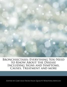 Paperback Bronchiectasis: Everything You Need to Know about the Disease Including Signs and Symptoms, Causes, Treatment and More Book
