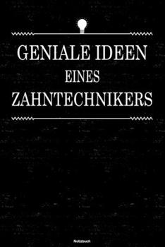 Geniale Ideen eines Zahntechnikers Notizbuch: Zahntechniker Journal DIN A5 liniert 120 Seiten Geschenk