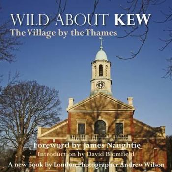 Hardcover Wild about Kew: The Village by the Thames Book