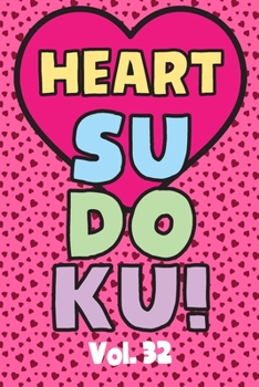 Heart Sudoku Vol. 32: Play 9x9 Grid Heart Color Sudoku Easy Volume 1-40 Coloring Book Pencil Crayons Valentines Become A Sudoku Expert Paper Logic ... All Ages Boys and Girls Kids to Adult Gifts