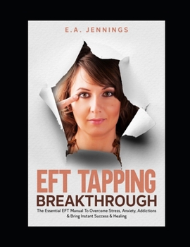 Paperback EFT Tapping Breakthrough: The Essential EFT Manual to Eliminate Stress, Anxiety & Bring Instant Success & Healing Book