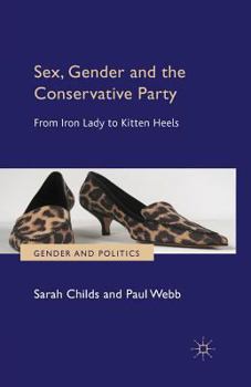 Paperback Sex, Gender and the Conservative Party: From Iron Lady to Kitten Heels Book