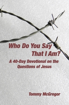 Paperback Who Do You Say That I Am?: A 40-Day Devotional on the Questions of Jesus Book