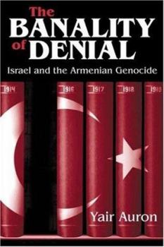 Hardcover The Banality of Denial: Israel and the Armenian Genocide Book