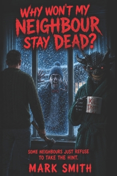 Why won't my neighbour stay dead?: A Horror Comedy