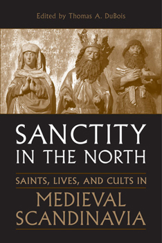 Paperback Sanctity in the North: Saints, Lives, and Cults in Medieval Scandinavia Book