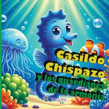 Casildo Chispazo y los guardianes de la armonía - Cuentos para niños: Libro ilustrado para niños de 2 a 8 años - más de 100 páginas (Las aventuras de ... que brilla con luz propia) (Spanish Edition)