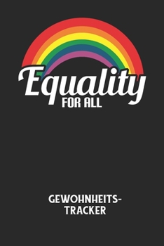 EQUALITY FOR ALL - Gewohnheitstracker: Arbeitsbuch, um seine Gewohnheiten niederzuschreiben und gezielt sein Leben ins positive zu verbessern!