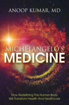 Paperback Michelangelo's Medicine: how redefining the human body will transform health and healthcare Book