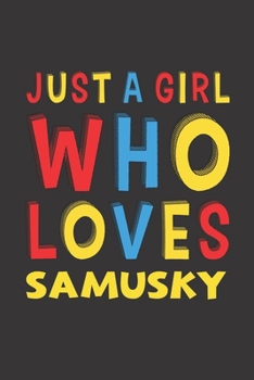 Just A Girl Who Loves Samusky: A Nice Gift Idea For Samusky Lovers Girl or Women Lined Journal Notebook