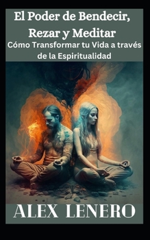 Paperback El Poder de Bendecir, Rezar y Meditar: Cómo Transformar tu Vida a través de la Espiritualidad [Spanish] Book