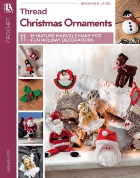 Paperback Crochet Thread Christmas Ornaments: 11 Miniature Marvels Make for Fun Holiday Decorations Book