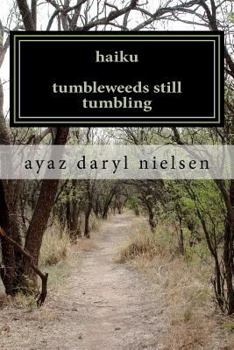 Paperback haiku tumbleweeds still tumbling: in the fierce funhouse of poetry with ayaz daryl nielsen Book