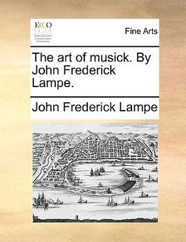 Paperback The Art of Musick. by John Frederick Lampe. Book