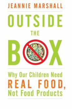 Hardcover Outside the Box: Why Our Children Need Real Food, Not Food Products Book