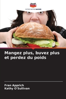 Mangez plus, buvez plus et perdez du poids (French Edition)