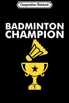 Paperback Composition Notebook: Badminton Champion Birdie Apparel Journal/Notebook Blank Lined Ruled 6x9 100 Pages Book