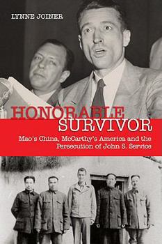 Hardcover Honorable Survivor: Mao's China, McCarthy's America, and the Persecution of John S. Service Book
