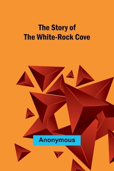 Paperback The Story of the White-Rock Cove Book
