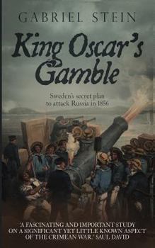 Paperback King Oscar's Gamble: Sweden's Secret Plan to Attack Russia in 1856 Book