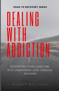 Paperback Dealing With Addiction: Supporting Your Loved One With Unwavering Love Through Recovery Book