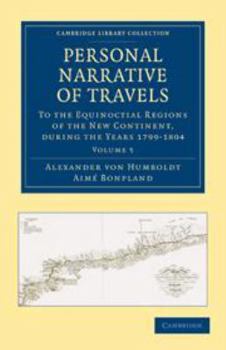 Electronics Personal Narrative of Travels to the Equinoctial Regions of the New Continent: Volume 5: During the Years 1799-1804 Book