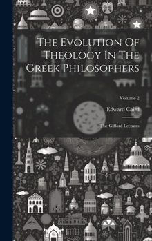 Hardcover The Evolution Of Theology In The Greek Philosophers: The Gifford Lectures; Volume 2 Book