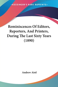 Paperback Reminiscences Of Editors, Reporters, And Printers, During The Last Sixty Years (1890) Book