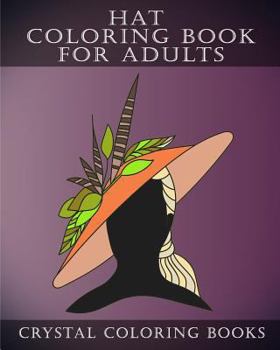 Paperback Hat Coloring Book For Adults: 30 Stress Relief Hat Coloring Pages For Adults. A Different Fashion Design On Each Page. Book