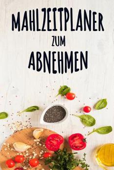 Paperback Mahlzeitplaner zum Abnehmen: Ein tägliches EssensTagebuch, das dir hilft, dein BESTES Selbst zu werden Mahlzeitplaner zum Abnehmen mit motivierende [German] Book