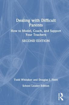 Hardcover Dealing with Difficult Parents (School Leader Edition): How to Model, Coach, and Support Your Teachers Book