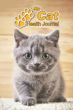 My Cat Health Journal: British Shorthair Kitten | 109 pages 6"x9" | Track and Record Vaccinations, Shots, Vet Visits | Medical Documentation | Feline Owner Notebook | Medication Logbook Tracker