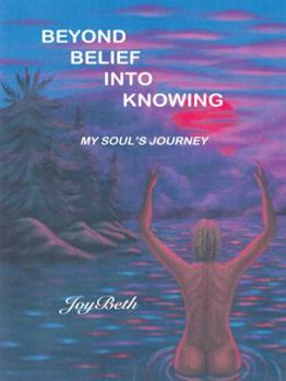 Paperback Beyond Belief into Knowing: My Soul's Journey Book
