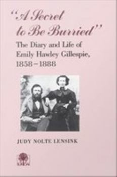 Hardcover A Secret to Be Burried: Diary Emily Hawley Gillespie Book