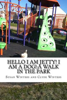 Paperback Hello I am Jetty! I am a Dog!: A Walk in the Park Book