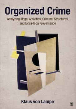 Paperback Organized Crime: Analyzing Illegal Activities, Criminal Structures, and Extra-Legal Governance Book