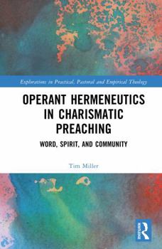 Operant Hermeneutics in Charismatic Preaching: Word, Spirit, and Community (Explorations in Practical, Pastoral and Empirical Theology)