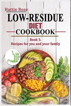 Paperback Low Residue Diet Cookbook: Book 3. A Comprehensive Guide on low resiude recipes for you and your family. For beginners and advanced users. Book