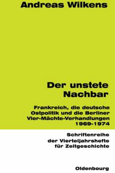 Perfect Paperback Der unstete Nachbar: Frankreich und die deutsche Ostpolitik 1969-1974 (Schriftenreihe der Vierteljahrshefte für Zeitgeschichte, 60) (German Edition) [German] Book