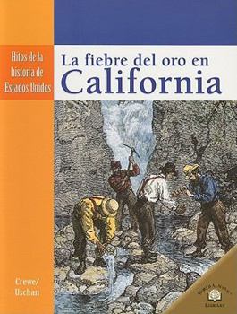 La Fiebre del Oro en California/ California Gold Fever (Hitos De La Historia De Estados Unidos/Landmark Events in American History)