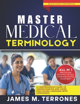 Paperback Master Medical Terminology: A Comprehensive Guide to Understanding and Using Healthcare Language with Confidence Book
