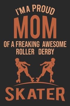 Paperback Mom Of A Freaking Awesome Roller Derby Skater: Roller Skating Notebook Journal Diary Composition 6x9 120 Pages Cream Paper Notebook for Roller Skater Book