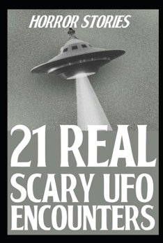 Paperback 21 Real Scary UFO Encounter Horror Stories: True Alien Sightings Book