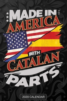 Paperback Made In America With Catalan Parts: Catalan 2020 Calender Gift For Catalan With there Heritage And Roots From Catalonia Book