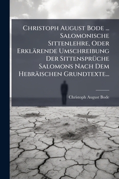 Paperback Christoph August Bode ... Salomonische Sittenlehre, Oder Erklärende Umschreibung Der Sittensprüche Salomons Nach Dem Hebräischen Grundtexte... [German] Book