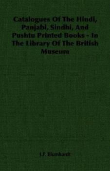 Paperback Catalogues of the Hindi, Panjabi, Sindhi, and Pushtu Printed Books - In the Library of the British Museum Book