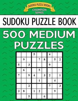 Paperback Sudoku Puzzle Book, 500 MEDIUM Puzzles: Single Difficulty Level For No Wasted Puzzles Book