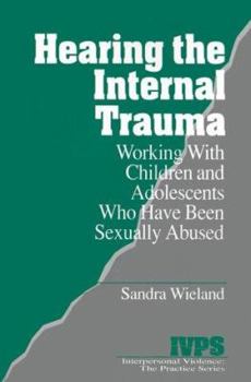 Paperback Hearing the Internal Trauma: Working with Children and Adolescents Who Have Been Sexually Abused Book