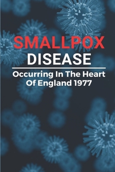 Paperback Smallpox Disease: Occurring In The Heart Of England 1977: The Smallpox Virus Book