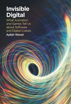 Hardcover Invisible Digital: What Animation and Games Tell Us about Software and Digital Culture Book